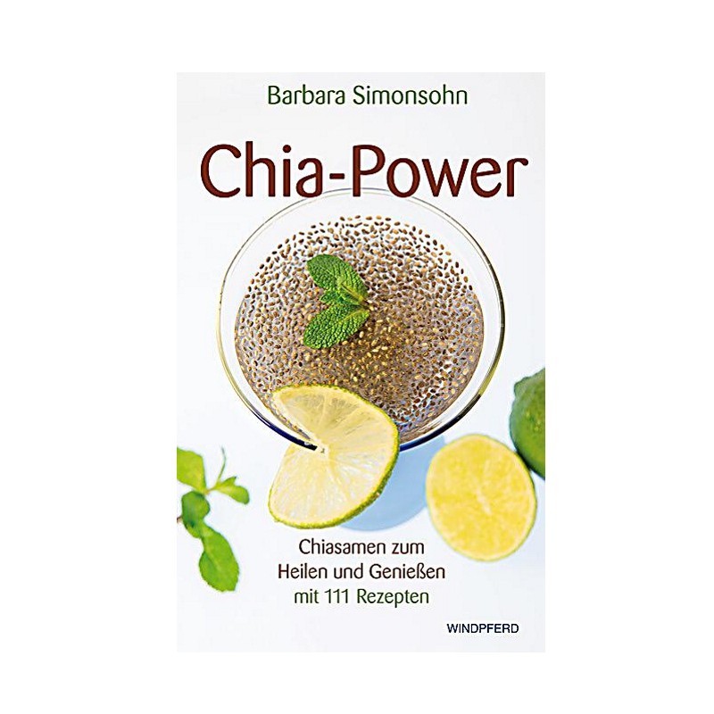 Buch: CHIA-POWER - Chiasamen zum Heilen und Geniessen Buch: CHIA-POWER - Chiasamen zum Heilen und Geniessen