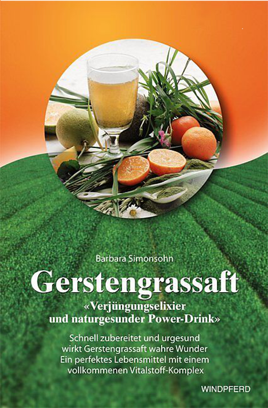 Buch: Gerstengrassaft - Verjüngungselexier und naturgesunder Power-Drink Buch: Gerstengrassaft - Verjüngungselexier und naturgesunder Power-Drink