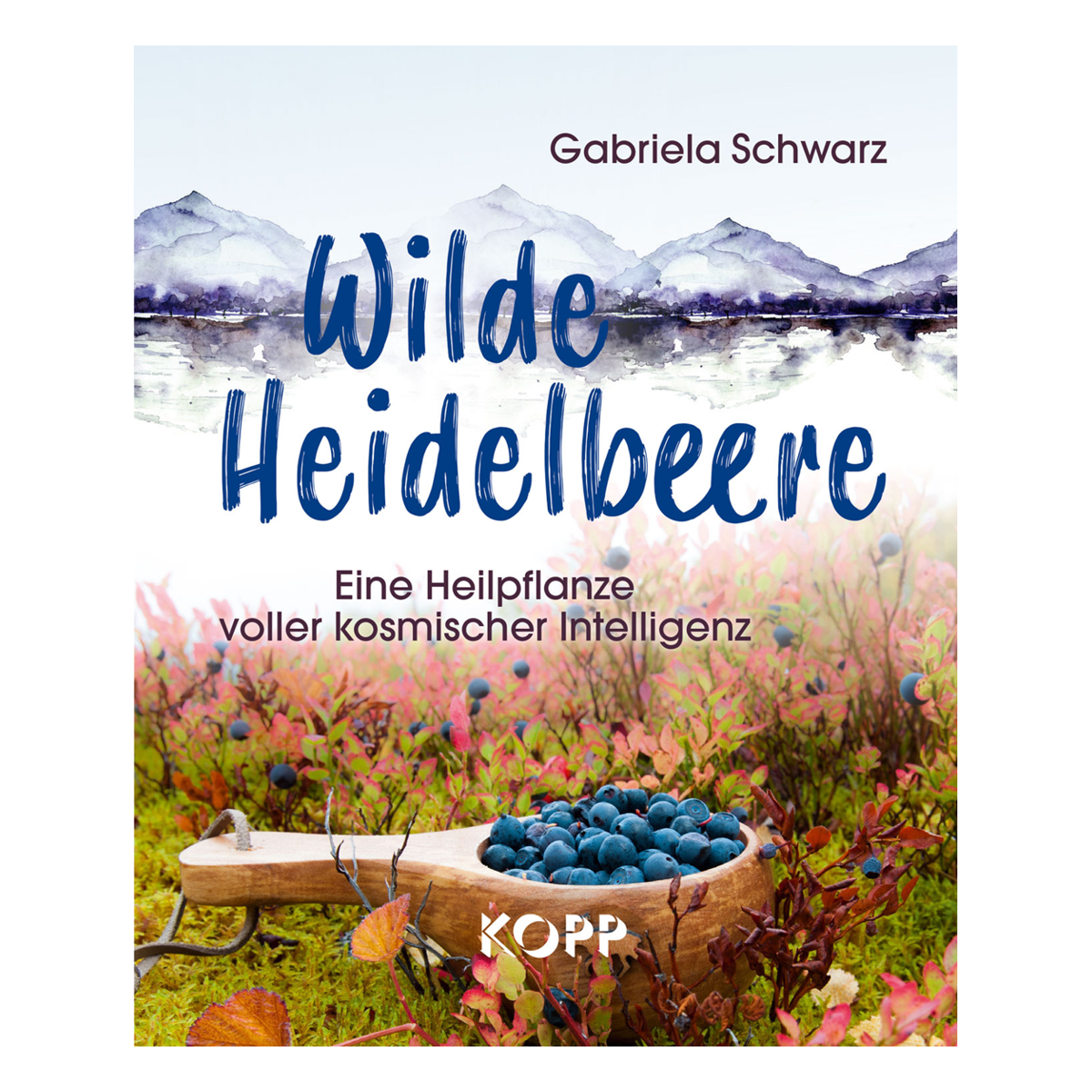 BUCH: Wilde Heidelbeere - Eine Heilpflanze voller kosmischer Intelligenz BUCH: Wilde Heidelbeere - Eine Heilpflanze voller kosmischer Intelligenz